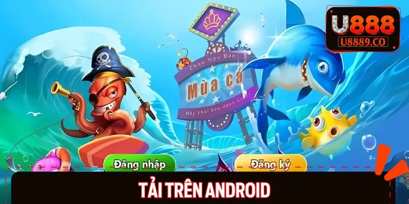 Quy trình tải game bắn cá cho máy Android